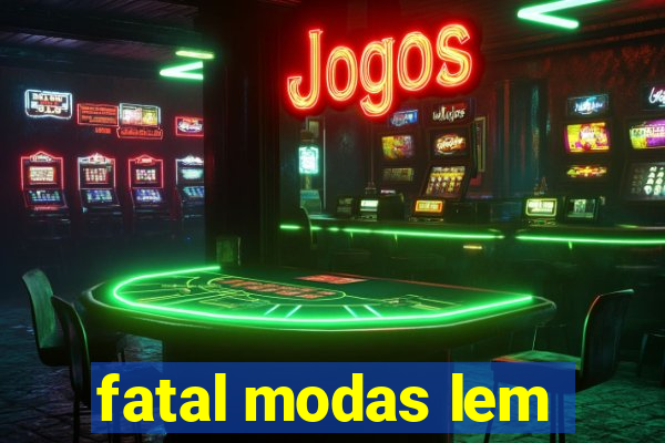 fatal modas lem